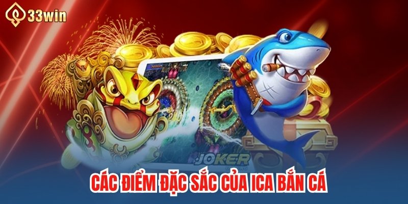 Các điểm đặc sắc của ICA bắn cá